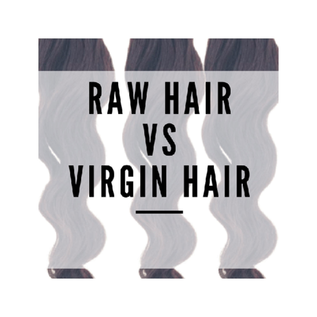 Is Virgin Hair Better Than Raw Hair?